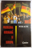 PROBLEMA GERMANA SI EUROPA de PETER ALTER , 2004