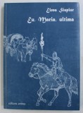 EU , MARIA , ULTIMA - roman de ELENA SIUPIUR , 2016