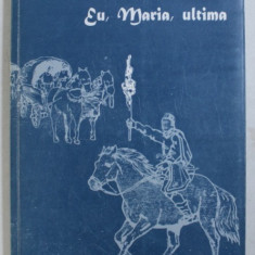 EU , MARIA , ULTIMA - roman de ELENA SIUPIUR , 2016