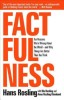 Factfulness: Ten Reasons We&#039;re Wrong about the World--And Why Things Are Better Than You Think