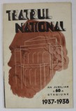 TEATRUL NATIONAL BUCURESTI , CAIET - PROGRAM , AN JUBILIAR , A 60- A STAGIUNE , 1937 -1938