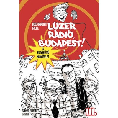 L&amp;uacute;zer R&amp;aacute;di&amp;oacute;, Budapest 3 - A kutyak&amp;uuml;ty&amp;uuml; hadművelet - B&amp;ouml;sz&amp;ouml;rm&amp;eacute;nyi Gyula foto