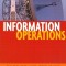 Information Operations: Warfare and the Hard Reality of Soft Power