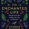 The Enchanted Life: Unlocking the Magic of the Everyday