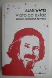 Viata ca extaz. Natura, barbatul, femeia - Alan Watts (coperta putin uzata)