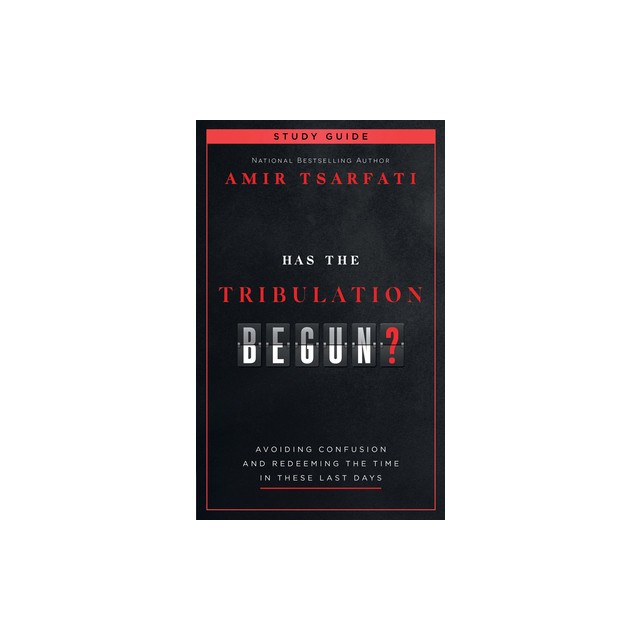 Has the Tribulation Begun? Study Guide: Avoiding Confusion and Redeeming the Time in These Last Days