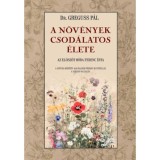 A n&ouml;v&eacute;nyek csod&aacute;latos &eacute;lete - Greguss P&aacute;l