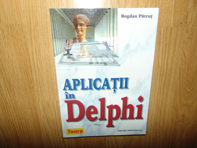 Bogdan Patrut -Aplicatii in Delphi Ed.Teora anul 2001 foto