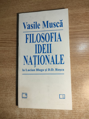 Filosofia ideii nationale la Lucian Blaga si D.D. Rosca - de Vasile Musca (1996) foto