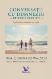 Conversații cu Dumnezeu pentru părinți - Paperback brosat - Neale Donald Walsch - For You