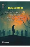 Mama, pe mine nu vrea sa ma muste niciun caine - Stefan Mitroi