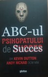 ABC-UL PSIHOPATULUI DE SUCCES VOL 1 - KEVIN DUTTON, 2015