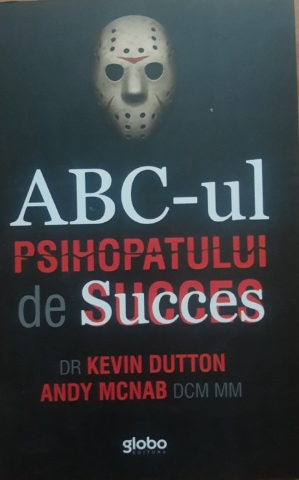 ABC-UL PSIHOPATULUI DE SUCCES VOL 1 - KEVIN DUTTON, 2015