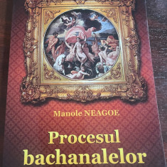 Manole Neagoe - Procesul bachanalelor - roman istoric