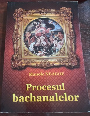 Manole Neagoe - Procesul bachanalelor - roman istoric foto