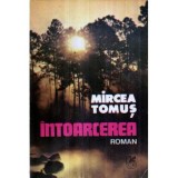 Mircea Tomus - Intoarcerea - roman - 121097
