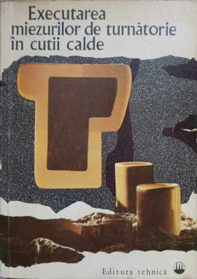 EXECUTAREA MIEZURILOR DE TURNATORIE IN CUTII CALDE-G.V. PROSIANIK, G.I. BOBRIAKOV, V.A. SOKOLOVA, R.G. DANI-236433 foto