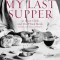 My Last Supper: 50 Great Chefs and Their Final Meals: Portraits, Interviews, and Recipes