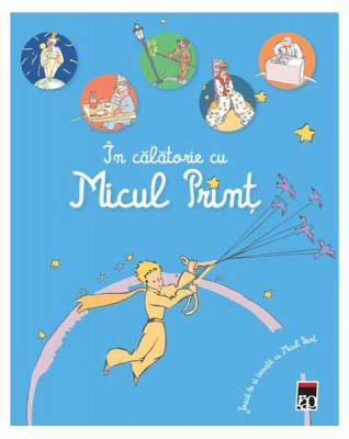 &amp;Icirc;n călătorie cu Micul Prinț - Hardcover - Antoine de Saint-Exup&amp;eacute;ry - RAO foto