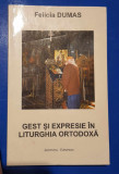 Gest și expresie &icirc;n Liturghia Ortodoxa - Felicia Dumas