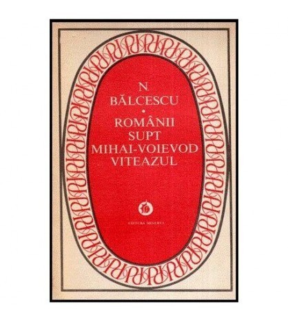Nicolae Balcescu - Romanii supt Mihai - Voievod Viteazul - 113437