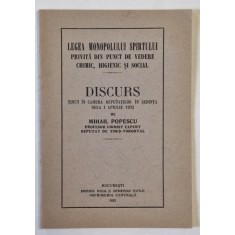 LEGEA MONOPOLULUI SPIRTULUI PRIVITA DIN PUNCT DE VEDERE CHIMIC , HIGIENIC SI SOCIAL , DISCURS de MIHAIL POPESCU , 1932