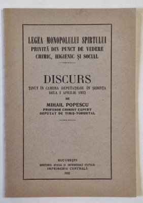 LEGEA MONOPOLULUI SPIRTULUI PRIVITA DIN PUNCT DE VEDERE CHIMIC , HIGIENIC SI SOCIAL , DISCURS de MIHAIL POPESCU , 1932 foto