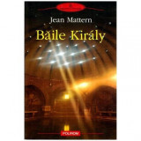 Jean Mattern - Baile Kiraly - 115198, Polirom