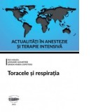 Actualitati in anestezie si terapie intensiva. Toracele si respiratia - Leonard Azamfirei, Sanda-Maria Copotoiu