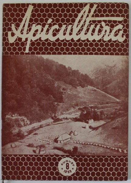 APICULTURA , ORGAN DE INDRUMARE APICOLA AL MINISTERULUI AGRICULTURII SI SILVICULTURII , ANUL XXXII , NR. 8 , AUGUST , 1959