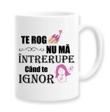 Cana alba personalizata &quot;Nu ma intrerupe cand te ignor&quot;, INOVATIX&reg;. 330ml, Oem