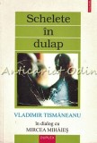 Schelete in Dulap - Vladimir Tismaneanu, Mircea Mihaies - Editura Polirom, 2004 - Carte Politica