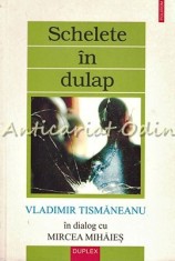 Schelete In Dulap - Vladimir Tismaneanu, Mircea Mihaies