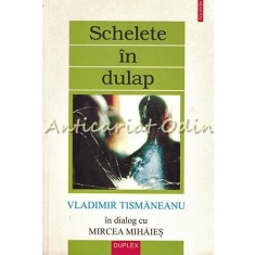 Schelete In Dulap - Vladimir Tismaneanu, Mircea Mihaies