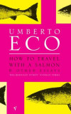 How to Travel with a Salmon | Umberto Eco