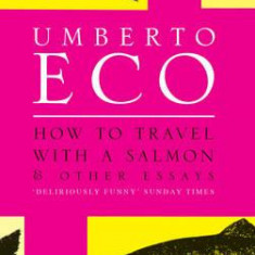 How to Travel with a Salmon | Umberto Eco