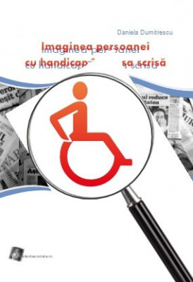 Imaginea persoanei cu handicap &amp;icirc;n presa scrisă - Daniela DUMITRESCU foto