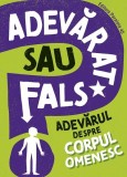 Adevărat sau fals. Adevărul despre corpul omenesc - Paperback brosat - Paralela 45