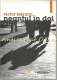 Neantul In Doi - Victor Teisanu - Cu Autograf Din Partea Autorului