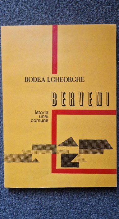 BERVENI. Istoria unei comune - Bodea Gheorghe