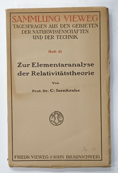 ZUR ELEMENTARANALYSE DER RELATIVITATSTHEORIE von Prof.Dr. C. ISENKRAHE , 1921, TEXT IN LIMBA GERMANA