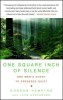 One Square Inch of Silence: One Man&#039;s Search for Natural Silence in a Noisy World