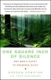 One Square Inch of Silence: One Man&#039;s Search for Natural Silence in a Noisy World