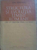 STRUCTURA SI EVOLUTIA LIMBII ROMANE (DE LA ORIGINI PANA LA 1860)-ION COTEANU-276220
