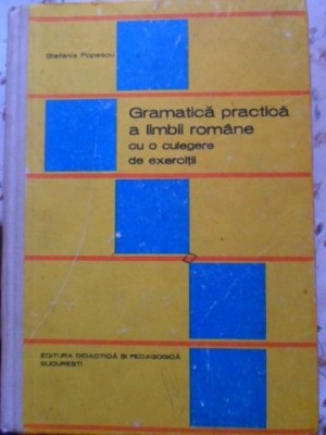 GRAMATICA PRACTICA A LIMBII ROMANE, CU O CULEGERE DE EXERCITII-STEFANIA POPESCU-295190 foto