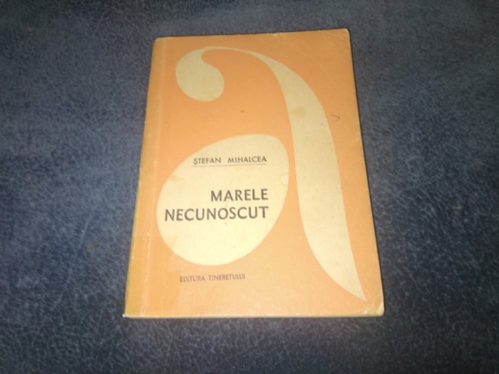 STEFAN MIHALCEA - MARELE NECUNOSCUT