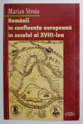 ROMANII IN CONFLUENTA EUROPEANA IN SECOLUL AL XVIII-LEA de MARIAN STROIA , 2004 foto