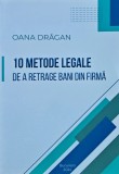 Cumpara ieftin 10 Metode legale de a retrage bani din firmă - 2024 - Oana Dragan (M283)