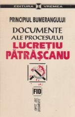 Principiul bumerangului. Documente ale procesului Lucretiu Patrascanu foto