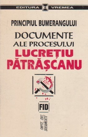 Principiul bumerangului. Documente ale procesului Lucretiu Patrascanu